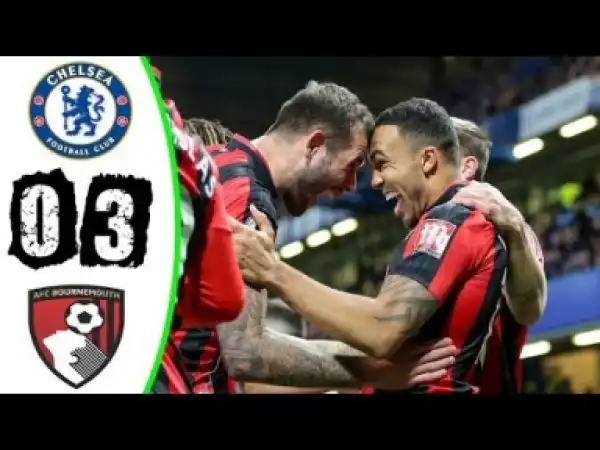 Video: Chelsea 0 -Vs- 3 AFC Bournemouth | Premier League | Highlights
